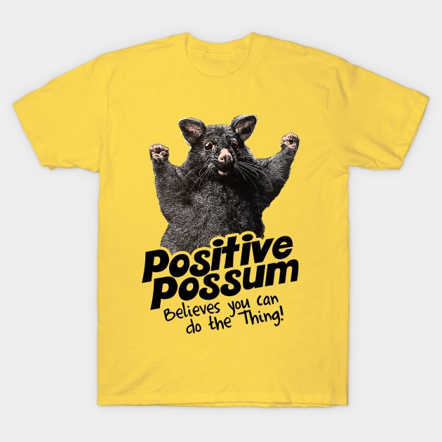 Positive Possum Believes You Can Do The Thing! T-Shirt by darklordpug